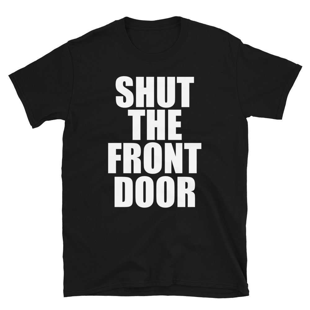 Shut The Front Door Tee